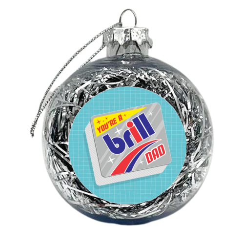 You're A Brill Dad - xmas bauble by Claire Atwood