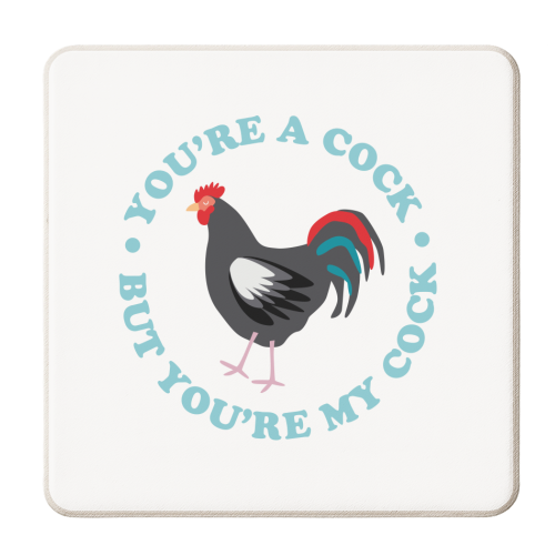 You're a cock but you're my cock - personalised beer coaster by The Boy and the Bear