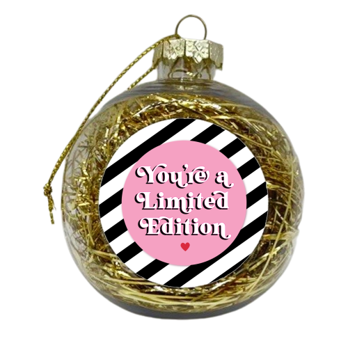 You're a limited edition - xmas bauble by Mad Philomena