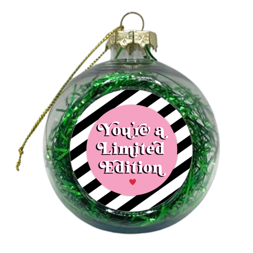 You're a limited edition - xmas bauble by Mad Philomena
