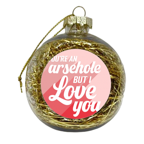You're an arsehole print - xmas bauble by The Girl Next Draw