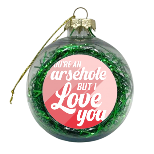 You're an arsehole print - xmas bauble by The Girl Next Draw