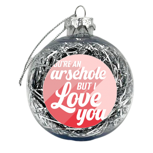 You're an arsehole print - xmas bauble by The Girl Next Draw