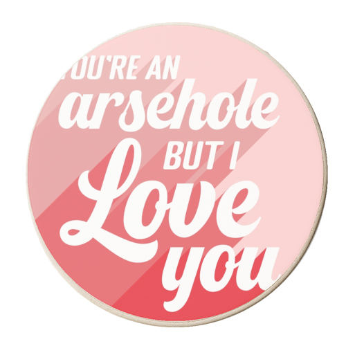 You're an arsehole print - personalised beer coaster by The Girl Next Draw