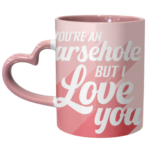 You're an arsehole print - unique mug by The Girl Next Draw