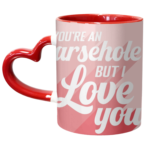 You're an arsehole print - unique mug by The Girl Next Draw