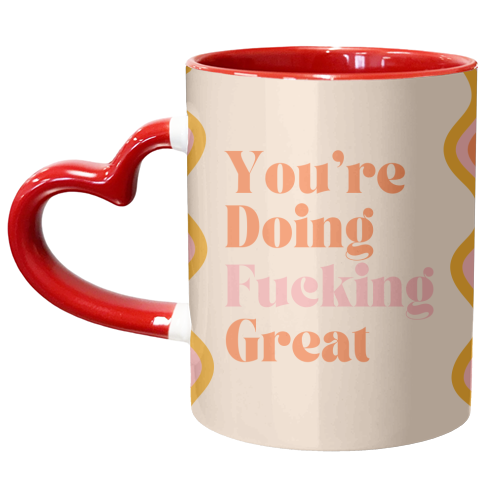 You're Doing Fucking Great - unique mug by Lilly Rose
