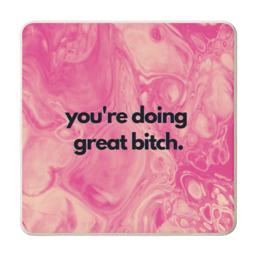 You're doing great bitch. - personalised beer coaster by OhMC! Designs