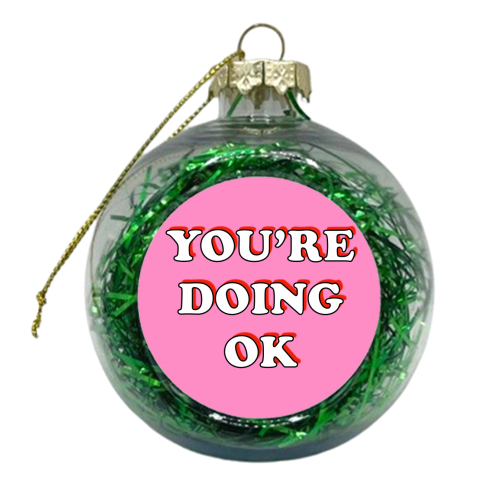 You're Doing OK - xmas bauble by Adam Regester