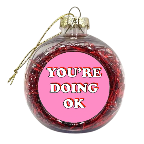 You're Doing OK - xmas bauble by Adam Regester
