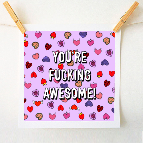 You're Fucking Awesome! - A1 - A4 art print by Adam Regester