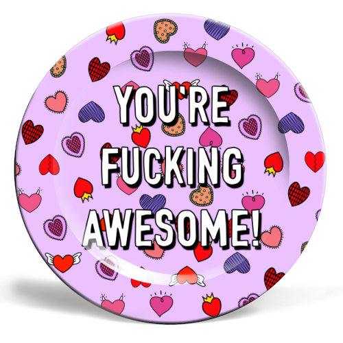 You're Fucking Awesome! - ceramic dinner plate by Adam Regester