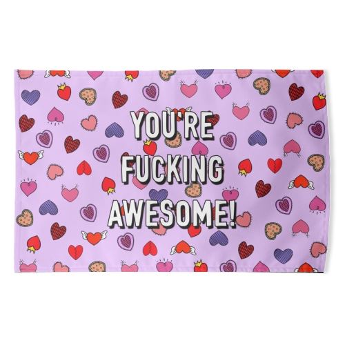 You're Fucking Awesome! - funny tea towel by Adam Regester