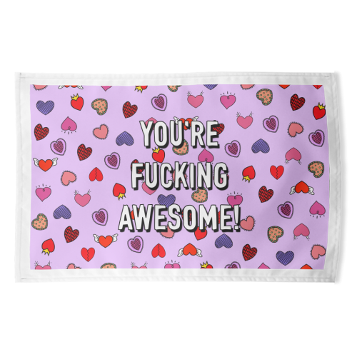 You're Fucking Awesome! - funny tea towel by Adam Regester