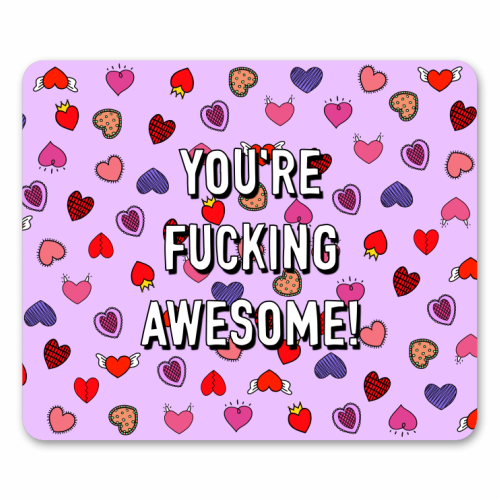 You're Fucking Awesome! - mouse mat by Adam Regester