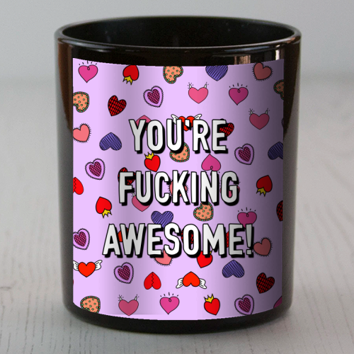 You're Fucking Awesome! - scented candle by Adam Regester