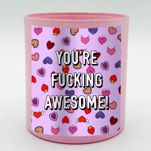 You're Fucking Awesome! - scented candle by Adam Regester