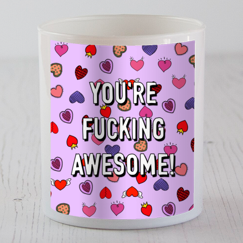 You're Fucking Awesome! - scented candle by Adam Regester