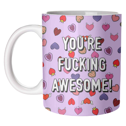 You're Fucking Awesome! - unique mug by Adam Regester