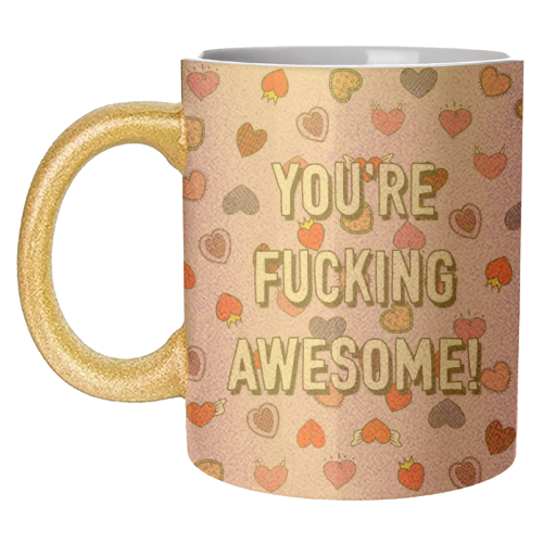 You're Fucking Awesome! - unique mug by Adam Regester