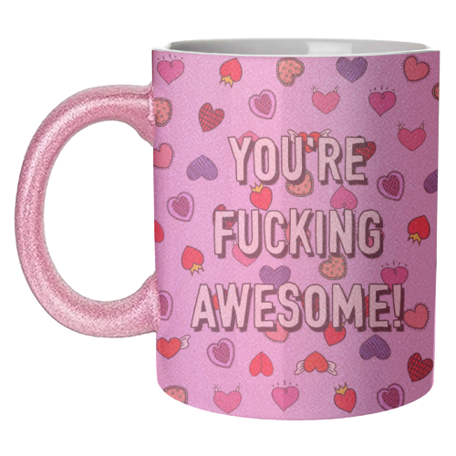 You're Fucking Awesome! - unique mug by Adam Regester