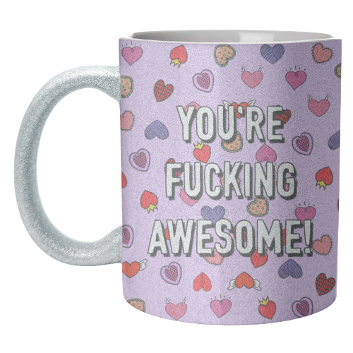 You're Fucking Awesome! - unique mug by Adam Regester
