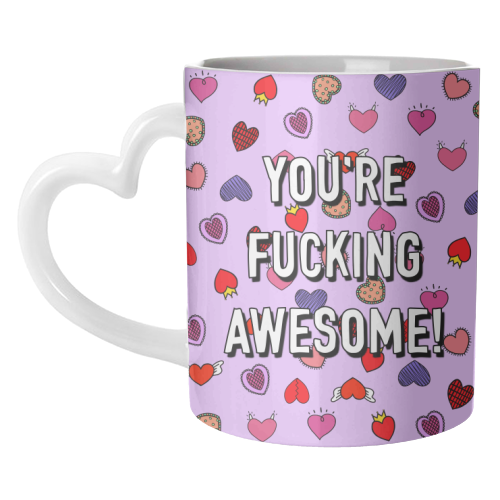 You're Fucking Awesome! - unique mug by Adam Regester