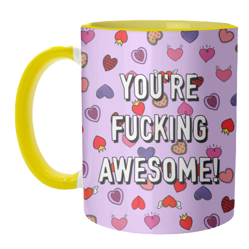 You're Fucking Awesome! - unique mug by Adam Regester