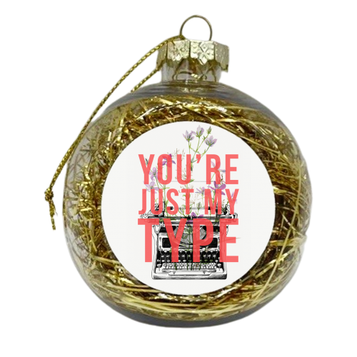 You're Just My Type - xmas bauble by The 13 Prints