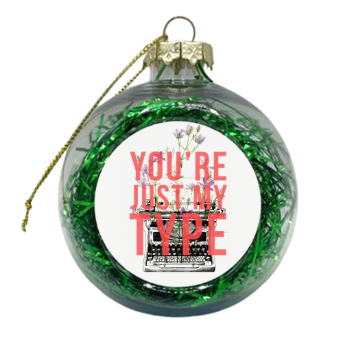 You're Just My Type - xmas bauble by The 13 Prints