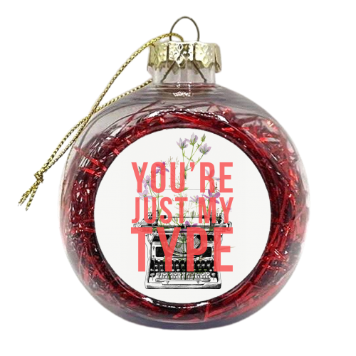 You're Just My Type - xmas bauble by The 13 Prints