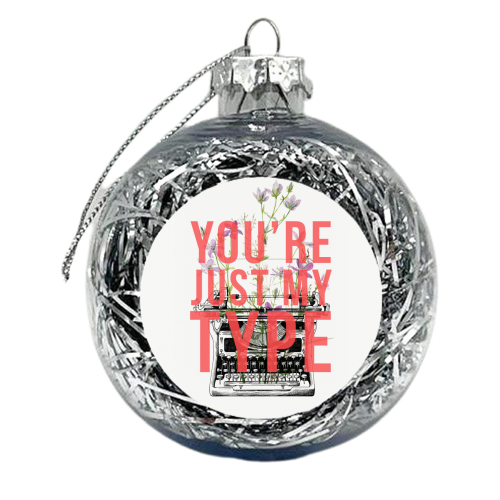You're Just My Type - xmas bauble by The 13 Prints