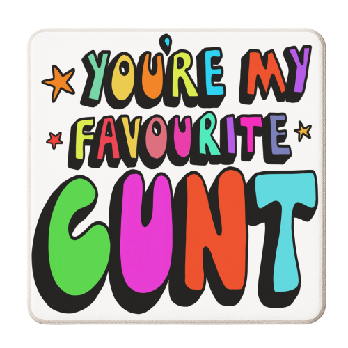 you're my favourite c*nt - personalised beer coaster by PixieDrew