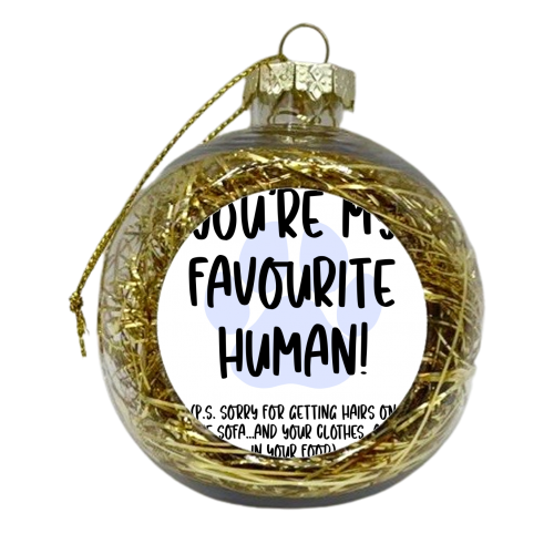 You're My Favourite Human - xmas bauble by Pink and Pip
