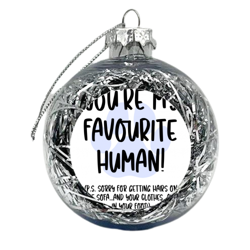 You're My Favourite Human - xmas bauble by Pink and Pip