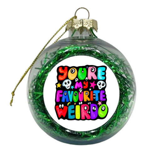 You're my favourite weirdo - xmas bauble by PixieDrew
