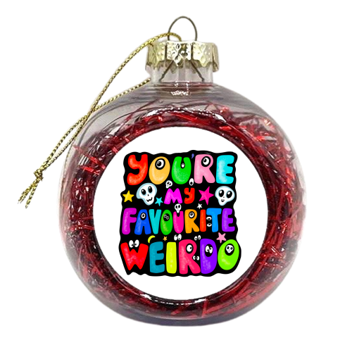 You're my favourite weirdo - xmas bauble by PixieDrew