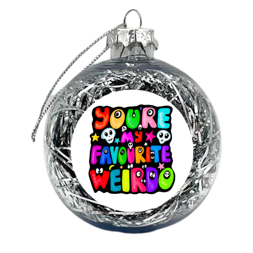 You're my favourite weirdo - xmas bauble by PixieDrew