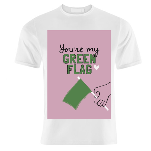 You're my green flag - unique t shirt by Giddy Kipper