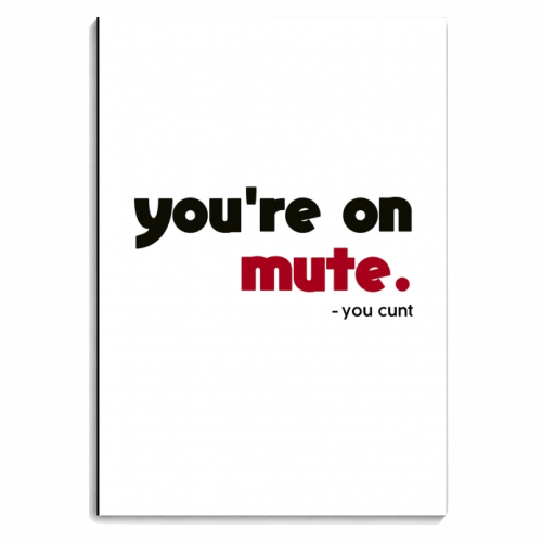 you're on mute you cunt - personalised A4, A5, A6 notebook by AP