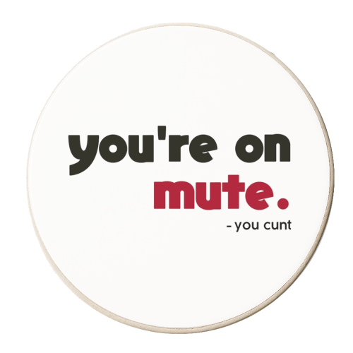 you're on mute you cunt - personalised beer coaster by AP
