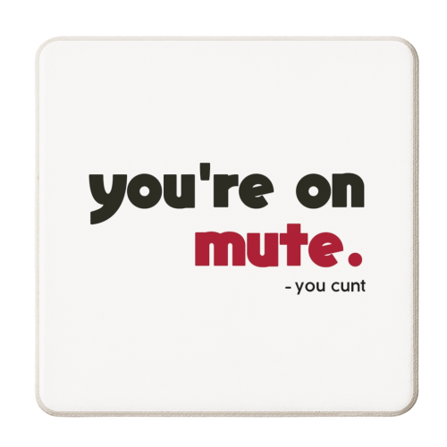 you're on mute you cunt - personalised beer coaster by AP