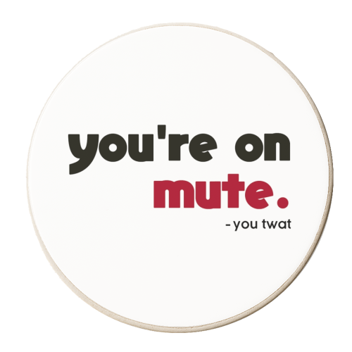 you're on mute you twat - personalised beer coaster by AP