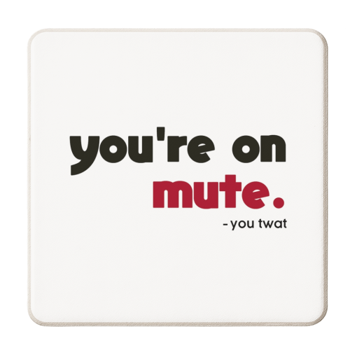 you're on mute you twat - personalised beer coaster by AP