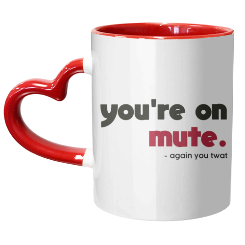 you're on mute you twat - unique mug by AP