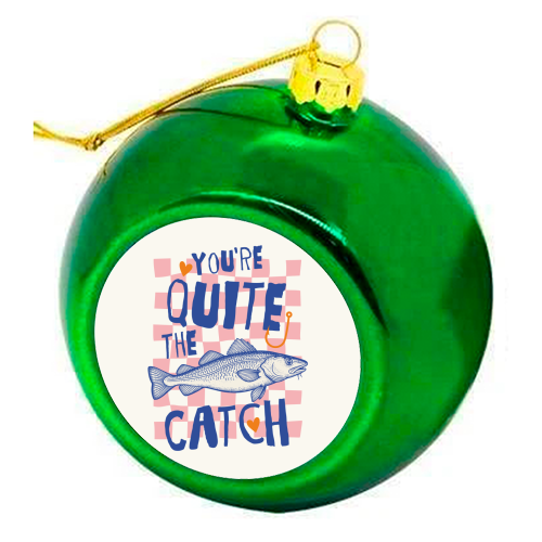 You're Quite The Catch - colourful christmas bauble by Claire Atwood