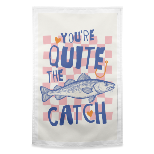 You're Quite The Catch - funny tea towel by Claire Atwood