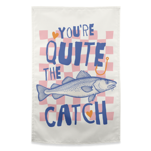 You're Quite The Catch - funny tea towel by Claire Atwood