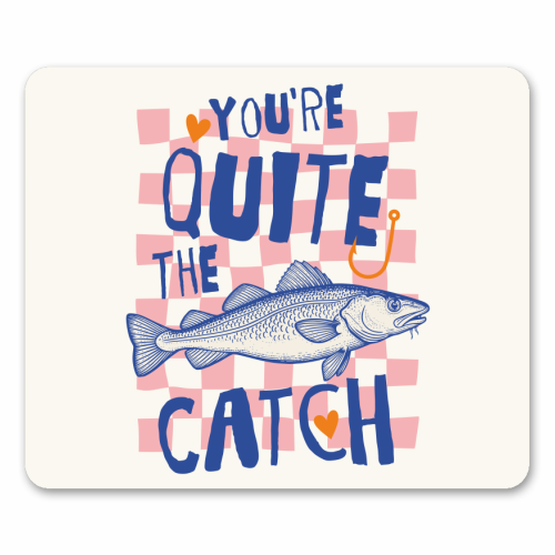 You're Quite The Catch - mouse mat by Claire Atwood