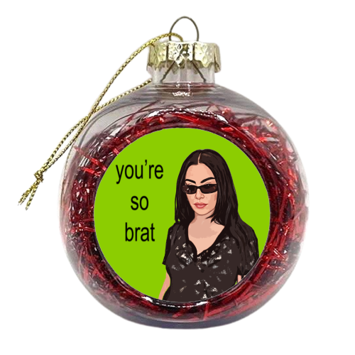 you're so brat - xmas bauble by DOLLY WOLFE